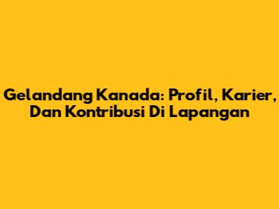 Gelandang Kanada: Profil, Karier, Dan Kontribusi Di Lapangan