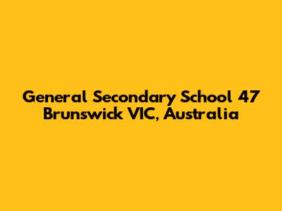 General Secondary School 47 Brunswick VIC, Australia