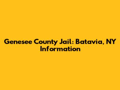 Genesee County Jail: Batavia, NY Information