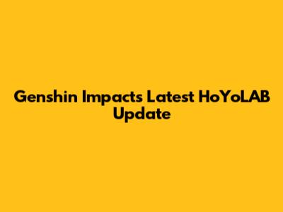 Genshin Impact's Latest HoYoLAB Update
