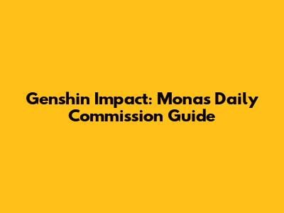 Genshin Impact: Mona's Daily Commission Guide