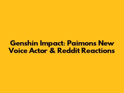 Genshin Impact: Paimon's New Voice Actor & Reddit Reactions