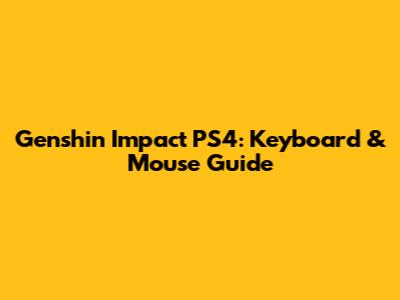 Genshin Impact PS4: Keyboard & Mouse Guide