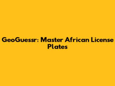GeoGuessr: Master African License Plates