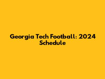 Georgia Tech Football: 2024 Schedule