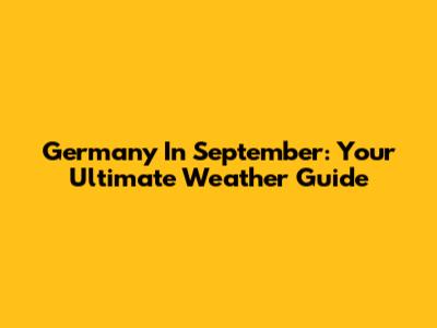 Germany In September: Your Ultimate Weather Guide