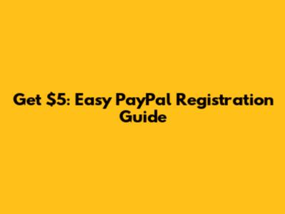 Get $5: Easy PayPal Registration Guide