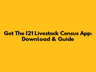 Get The I21 Livestock Census App: Download & Guide