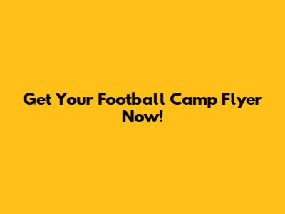 Get Your Football Camp Flyer Now!
