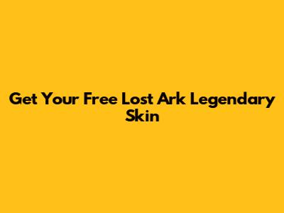Get Your Free Lost Ark Legendary Skin