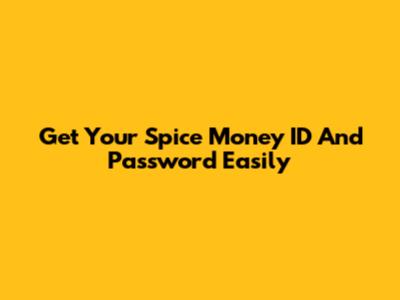 Get Your Spice Money ID And Password Easily