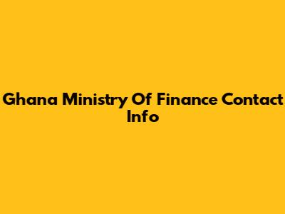 Ghana Ministry Of Finance Contact Info