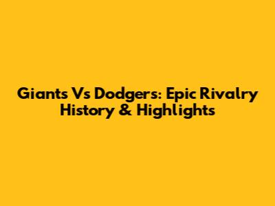 Giants Vs Dodgers: Epic Rivalry History & Highlights