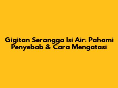 Gigitan Serangga Isi Air: Pahami Penyebab & Cara Mengatasi