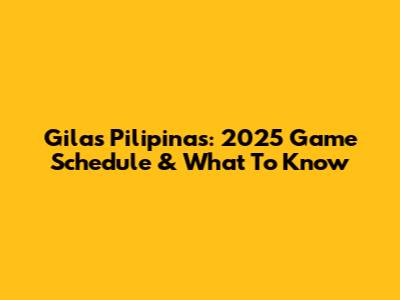 Gilas Pilipinas: 2025 Game Schedule & What To Know