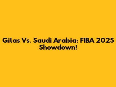 Gilas Vs. Saudi Arabia: FIBA 2025 Showdown!