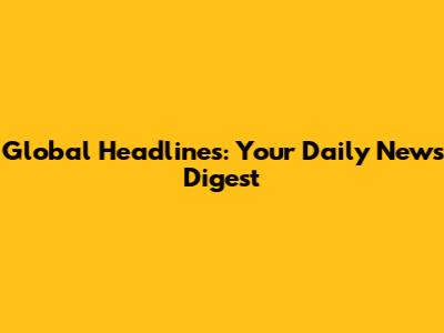 Global Headlines: Your Daily News Digest