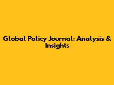 Global Policy Journal: Analysis & Insights