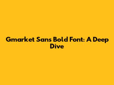 Gmarket Sans Bold Font: A Deep Dive