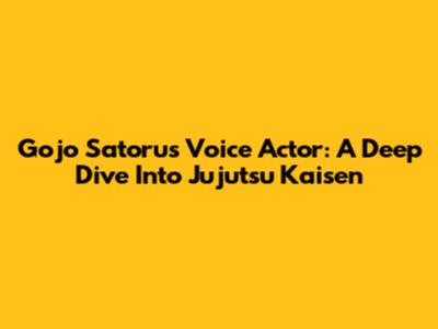 Gojo Satoru's Voice Actor: A Deep Dive Into Jujutsu Kaisen