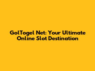 GolTogel Net: Your Ultimate Online Slot Destination