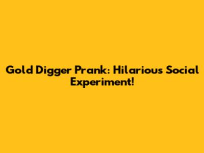 Gold Digger Prank: Hilarious Social Experiment!