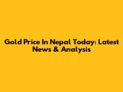 Gold Price In Nepal Today: Latest News & Analysis
