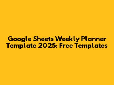 Google Sheets Weekly Planner Template 2025: Free Templates