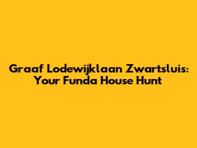 Graaf Lodewijklaan Zwartsluis: Your Funda House Hunt