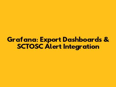 Grafana: Export Dashboards & SCTOSC Alert Integration