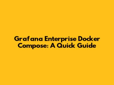 Grafana Enterprise Docker Compose: A Quick Guide