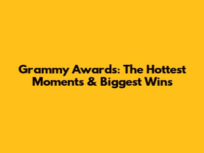 Grammy Awards: The Hottest Moments & Biggest Wins