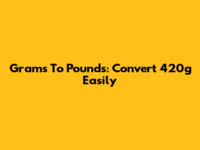 Grams To Pounds: Convert 420g Easily