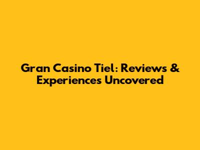Gran Casino Tiel: Reviews & Experiences Uncovered