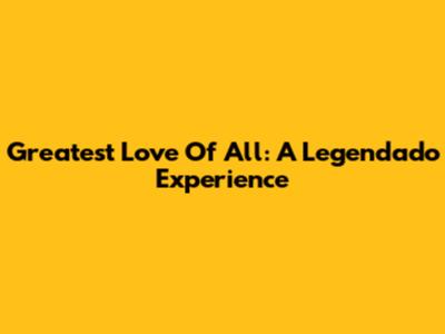 Greatest Love Of All: A Legendado Experience