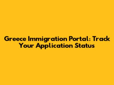 Greece Immigration Portal: Track Your Application Status