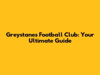 Greystanes Football Club: Your Ultimate Guide