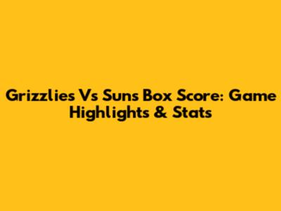 Grizzlies Vs Suns Box Score: Game Highlights & Stats