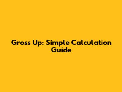 Gross Up: Simple Calculation Guide