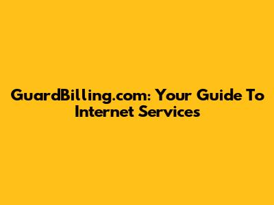 GuardBilling.com: Your Guide To Internet Services
