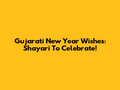 Gujarati New Year Wishes: Shayari To Celebrate!