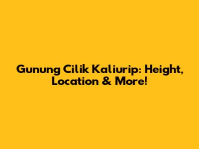 Gunung Cilik Kaliurip: Height, Location & More!