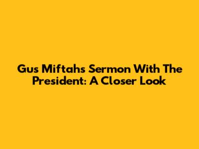 Gus Miftah's Sermon With The President: A Closer Look