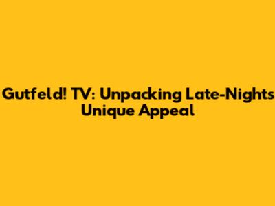 Gutfeld! TV: Unpacking Late-Night's Unique Appeal