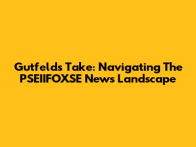 Gutfeld's Take: Navigating The PSEIIFOXSE News Landscape