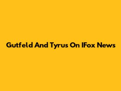 Gutfeld And Tyrus On IFox News