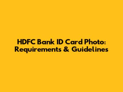 HDFC Bank ID Card Photo: Requirements & Guidelines