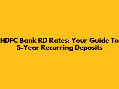 HDFC Bank RD Rates: Your Guide To 5-Year Recurring Deposits