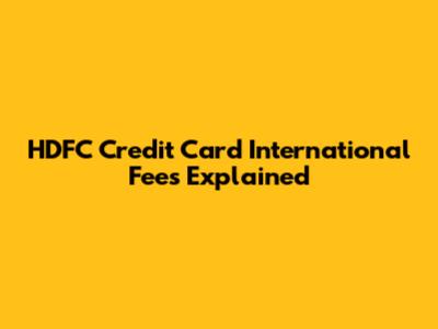 HDFC Credit Card International Fees Explained