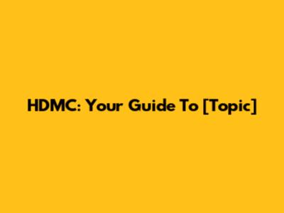 HDMC: Your Guide To [Topic]